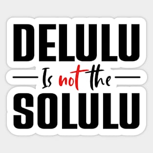 Delulu Is Not The Solulu Sticker